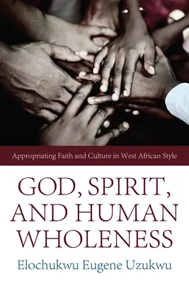 Dio, lo Spirito e l'integrità umana: Appropriazione di fede e cultura nello stile dell'Africa occidentale - God, Spirit, and Human Wholeness: Appropriating Faith and Culture in West African Style