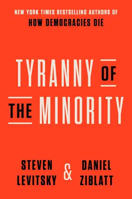 La tirannia della minoranza: Perché la democrazia americana ha raggiunto il punto di rottura - Tyranny of the Minority: Why American Democracy Reached the Breaking Point