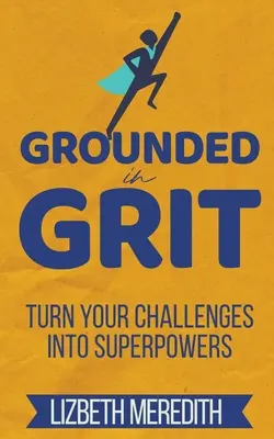 Con i piedi per terra: Trasformare le sfide in superpoteri - Grounded in Grit: Turn Your Challenges Into Superpowers