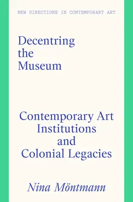 Decentrare il museo: Istituzioni d'arte contemporanea e retaggi coloniali - Decentring the Museum: Contemporary Art Institutions and Colonial Legacies