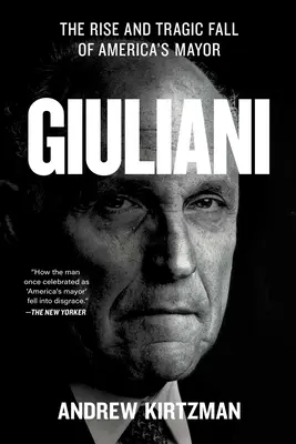 Giuliani: l'ascesa e la tragica caduta del sindaco d'America - Giuliani: The Rise and Tragic Fall of America's Mayor