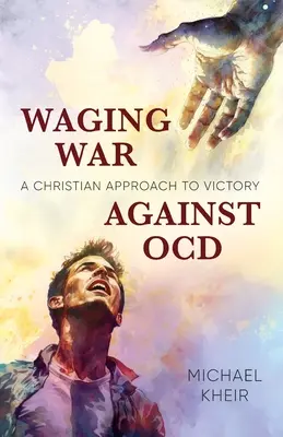 La guerra contro il disturbo ossessivo compulsivo: Un approccio cristiano alla vittoria - Waging War Against OCD: A Christian Approach to Victory