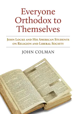 Tutti ortodossi per se stessi: John Locke e i suoi studenti americani su religione e società liberale - Everyone Orthodox to Themselves: John Locke and His American Students on Religion and Liberal Society