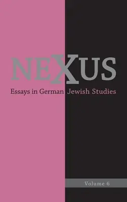Nexus 6: Saggi di studi ebraici tedeschi - Nexus 6: Essays in German Jewish Studies