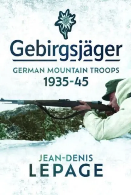 Gebirgsjger: Truppe da montagna tedesche, 1935-1945 - Gebirgsjger: German Mountain Troops, 1935-1945