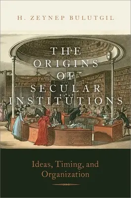 Le origini delle istituzioni secolari - Idee, tempi e organizzazione - Origins of Secular Institutions - Ideas, Timing, and Organization