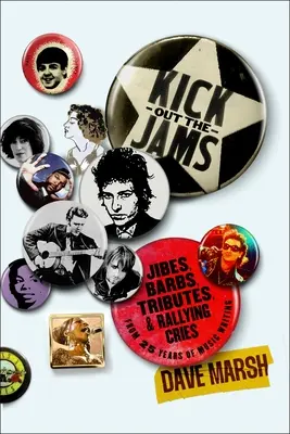 Kick Out the Jams: Battute, frecciatine, omaggi e grida di incoraggiamento da 35 anni di scrittura musicale - Kick Out the Jams: Jibes, Barbs, Tributes, and Rallying Cries from 35 Years of Music Writing