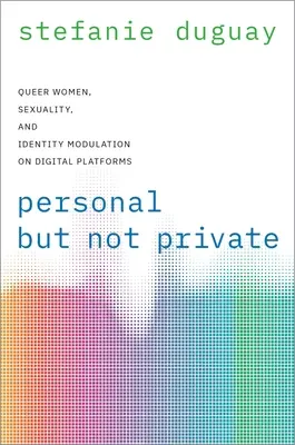 Personale ma non privato - Donne queer, sessualità e modulazione dell'identità sulle piattaforme digitali - Personal but Not Private - Queer Women, Sexuality, and Identity Modulation on Digital Platforms