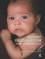 Osservazione del neonato: Creare relazioni trasformative - Infant Observation: Creating Transformative Relationships