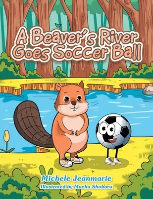 Il fiume di un castoro diventa un pallone da calcio: un teatro per bambini - A Beaver's River Goes Soccer Ball: A Children's Theatre