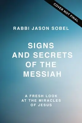 Segni e segreti del Messia: Uno sguardo nuovo sui miracoli di Gesù - Signs and Secrets of the Messiah: A Fresh Look at the Miracles of Jesus