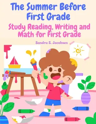 L'estate prima della prima elementare: studiare lettura, scrittura e matematica per la prima elementare - The Summer Before First Grade: Study Reading, Writing and math for First Grade