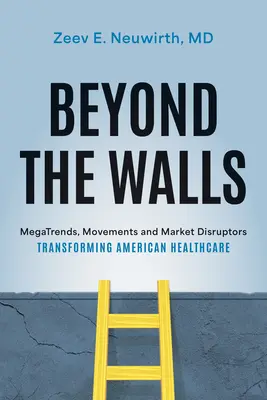 Oltre le mura: Megatendenze, movimenti e fattori di disturbo del mercato che trasformano l'assistenza sanitaria americana - Beyond the Walls: Megatrends, Movements and Market Disruptors Transforming American Healthcare