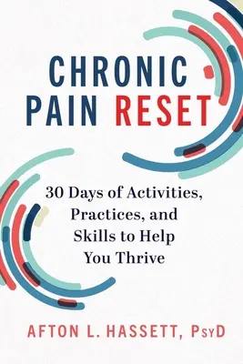 Reset del dolore cronico: 30 giorni di attività, pratiche e abilità per aiutarvi a prosperare - Chronic Pain Reset: 30 Days of Activities, Practices, and Skills to Help You Thrive