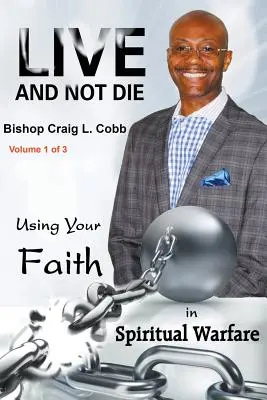 Vivere e non morire: Usare la fede nella guerra spirituale Volume 1 di 3 - Live and Not Die: Using Your Faith in Spiritual Warfare Volume 1 of 3