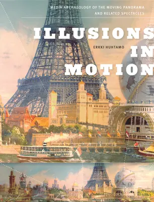 Illusioni in movimento: Archeologia mediatica del panorama in movimento e degli spettacoli correlati - Illusions in Motion: Media Archaeology of the Moving Panorama and Related Spectacles