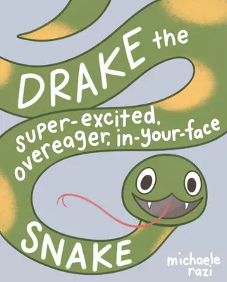Drake, il serpente super-eccitato e impaziente: Un libro sul consenso - Drake the Super-Excited, Overeager, In-Your-Face Snake: A Book about Consent