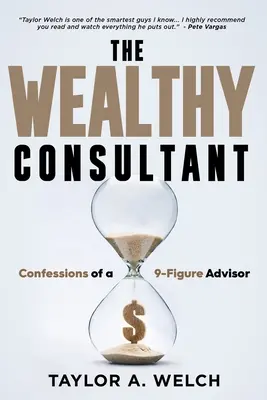 Il consulente ricco: Confessioni di un consulente a 9 cifre - The Wealthy Consultant: Confessions of a 9-Figure Advisor