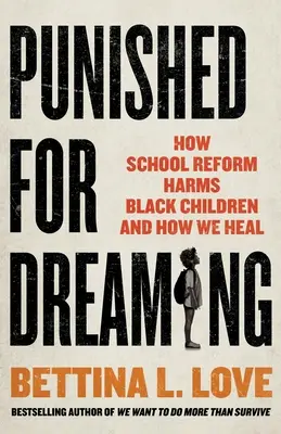 Puniti per aver sognato: come la riforma della scuola danneggia i bambini neri e come possiamo guarire - Punished for Dreaming: How School Reform Harms Black Children and How We Heal
