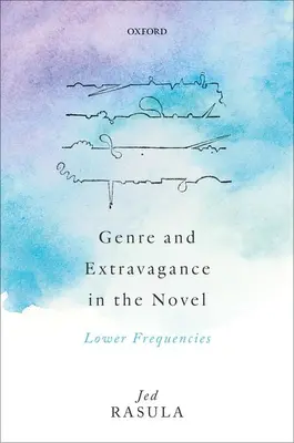 Genere e stravaganza nel romanzo: Frequenze più basse - Genre and Extravagance in the Novel: Lower Frequencies