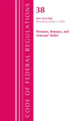 Codice dei regolamenti federali, Titolo 38 Pensioni, bonus e assistenza ai veterani 18-fine, rivisto dal 1° luglio 2020 - Code of Federal Regulations, Title 38 Pensions, Bonuses and Veterans' Relief 18-End, Revised as of July 1, 2020