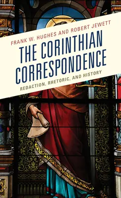 La Corrispondenza Corinzia: Redazione, retorica e storia - The Corinthian Correspondence: Redaction, Rhetoric, and History