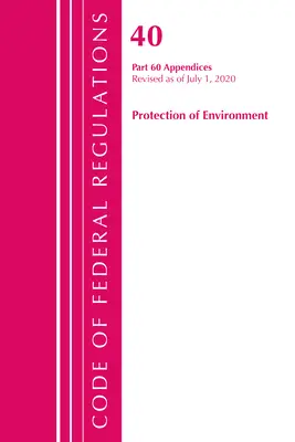 Codice dei regolamenti federali, Titolo 40 Protezione dell'ambiente 60 (Appendici), aggiornato al 1° luglio 2020 Vol. 2 di 2 - Code of Federal Regulations, Title 40 Protection of the Environment 60 (Appendices), Revised as of July 1, 2020 Vol 2 of 2