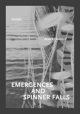 Emergenze e cascate: Poesie - Emergences and Spinner Falls: Poems