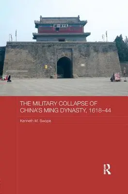 Il crollo militare della dinastia Ming in Cina, 1618-44 - The Military Collapse of China's Ming Dynasty, 1618-44