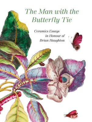 L'uomo con la cravatta a farfalla: saggi sulla ceramica in onore di Brian Haughton - The Man with the Butterfly Tie: Ceramics Essays in Honour of Brian Haughton