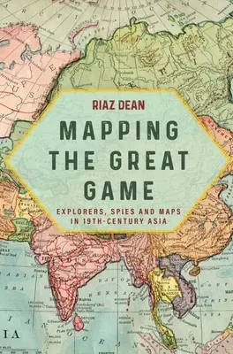 Mappare il Grande Gioco: Esploratori, spie e mappe nell'Asia del XIX secolo - Mapping the Great Game: Explorers, Spies and Maps in 19th-Century Asia