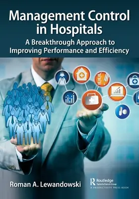 Il controllo di gestione negli ospedali: Un approccio innovativo al miglioramento delle prestazioni e dell'efficienza - Management Control in Hospitals: A Breakthrough Approach to Improving Performance and Efficiency