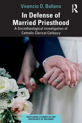 In difesa del sacerdozio coniugale: Un'indagine socioteologica sul celibato clericale cattolico - In Defense of Married Priesthood: A Sociotheological Investigation of Catholic Clerical Celibacy