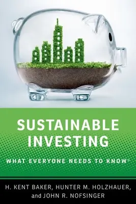 Investire in modo sostenibile - Quello che tutti devono sapere - Sustainable Investing - What Everyone Needs to Know