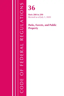 Codice dei regolamenti federali, titolo 36 Parchi, foreste e proprietà pubbliche 200-299, aggiornato al 1° luglio 2020 (Ufficio del registro federale (U S )) - Code of Federal Regulations, Title 36 Parks, Forests, and Public Property 200-299, Revised as of July 1, 2020 (Office of the Federal Register (U S ))
