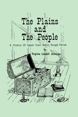 Le pianure e la gente: Una storia della parrocchia di Upper Baton Rouge - The Plains and the People: A History of Upper Baton Rouge Parish