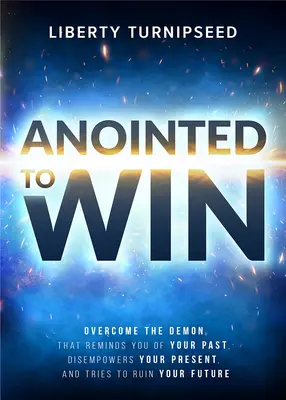 Unti per vincere: Superare il demone che vi ricorda il vostro passato, che vi svuota il presente e che cerca di rovinare il vostro futuro - Anointed to Win: Overcome the Demon That Reminds You of Your Past, Disempowers Your Present, and Tries to Ruin Your Future