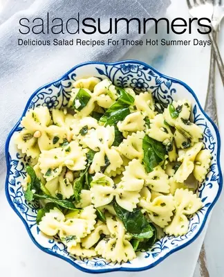 Insalate estive: Ricette di insalate deliziose per le calde giornate estive (2a edizione) - Salad Summers: Delicious Salad Recipes for Those Hot Summer Days (2nd Edition)