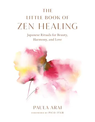 Il piccolo libro della guarigione zen: Rituali giapponesi per la bellezza, l'armonia e l'amore - The Little Book of Zen Healing: Japanese Rituals for Beauty, Harmony, and Love