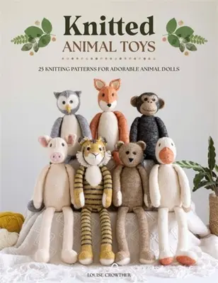Giocattoli di animali a maglia: 25 schemi per realizzare adorabili bambole di animali - Knitted Animal Toys: 25 Knitting Patterns for Adorable Animal Dolls