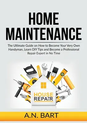 Manutenzione della casa: La guida definitiva su come diventare il proprio tuttofare, imparare i trucchi del fai-da-te e diventare un esperto di riparazioni professionali in - Home Maintenance: The Ultimate Guide on How to Become Your Very Own Handyman, Learn DIY Tips and Become a Professional Repair Expert in