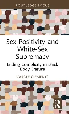 La positività sessuale e la supremazia del sesso bianco: Porre fine alla complicità nella cancellazione del corpo dei neri - Sex Positivity and White-Sex Supremacy: Ending Complicity in Black Body Erasure