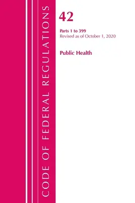 Codice dei regolamenti federali, Titolo 42 Salute pubblica 1-399, aggiornato al 1° ottobre 2020 (Ufficio del registro federale (U S )) - Code of Federal Regulations, Title 42 Public Health 1-399, Revised as of October 1, 2020 (Office of the Federal Register (U S ))
