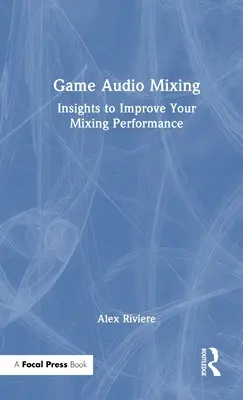 Missaggio audio dei videogiochi: Approfondimenti per migliorare le prestazioni di mixaggio - Game Audio Mixing: Insights to Improve Your Mixing Performance