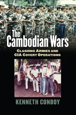 Le guerre cambogiane: scontri tra eserciti e operazioni segrete della CIA - The Cambodian Wars: Clashing Armies and CIA Covert Operations