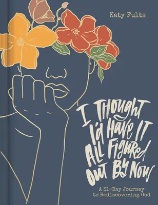 Pensavo di aver capito tutto a questo punto - I Thought I'd Have It All Figured Out by Now