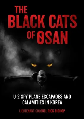 I gatti neri di Osan: fughe e calamità degli aerei spia U-2 in Corea - The Black Cats of Osan: U-2 Spy Plane Escapades and Calamities in Korea