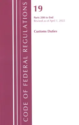 Codice dei regolamenti federali, Titolo 19 Dazi doganali 200-END, 2022 (Ufficio del registro federale (U S )) - Code of Federal Regulations, Title 19 Customs Duties 200-END, 2022 (Office of the Federal Register (U S ))