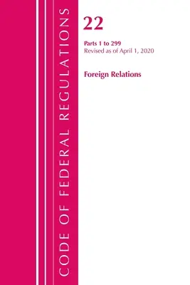 Codice dei regolamenti federali, Titolo 22 Relazioni con l'estero 1-299, aggiornato al 1° aprile 2020 (Ufficio del registro federale (U S )) - Code of Federal Regulations, Title 22 Foreign Relations 1-299, Revised as of April 1, 2020 (Office of the Federal Register (U S ))