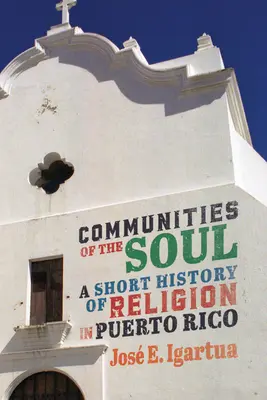 Comunità dell'anima: Breve storia della religione a Porto Rico Volume 90 - Communities of the Soul: A Short History of Religion in Puerto Rico Volume 90